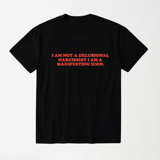 I Am Not A Delusional Narcissist - Round Neck Unisex T Shirt