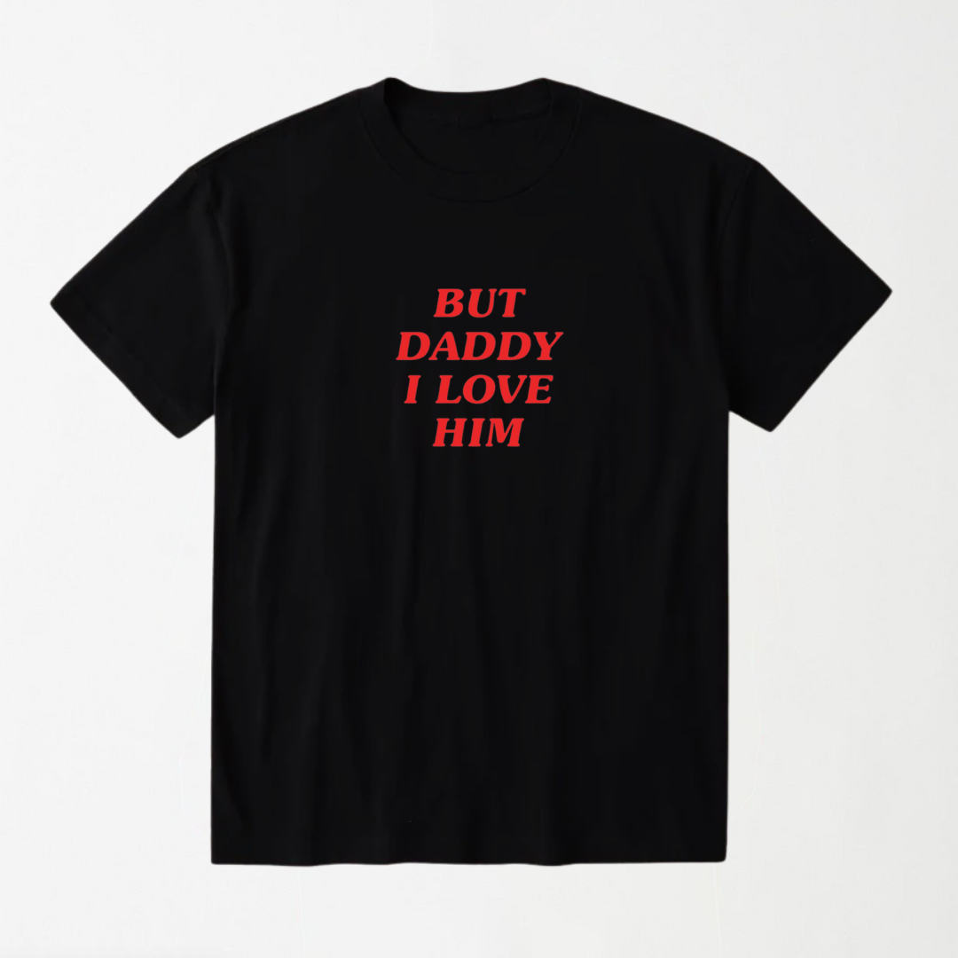 But Daddy I Love Him - Round Neck Unisex T-Shirt