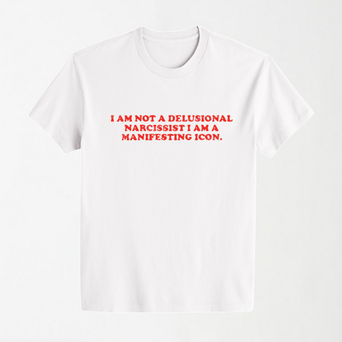 I Am Not A Delusional Narcissist - Round Neck Unisex T Shirt