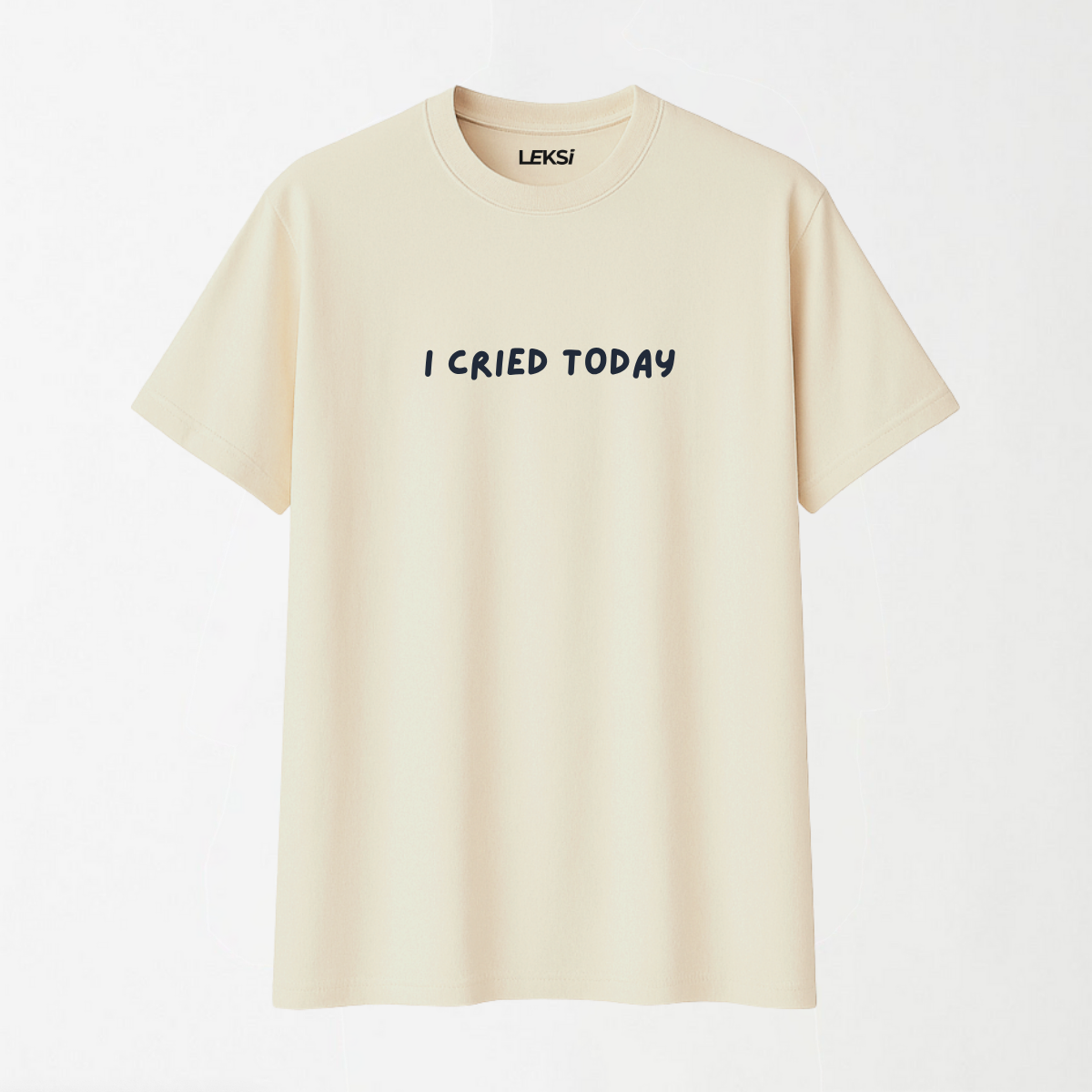 I Cried Today - Round Neck Unisex T Shirt