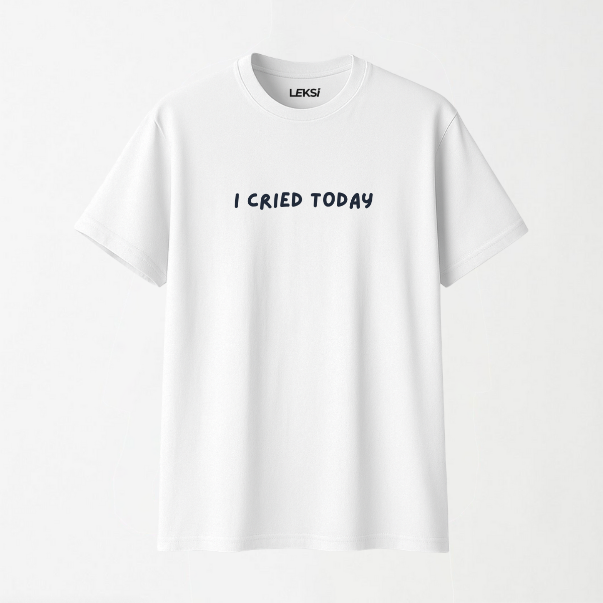 I Cried Today - Round Neck Unisex T Shirt