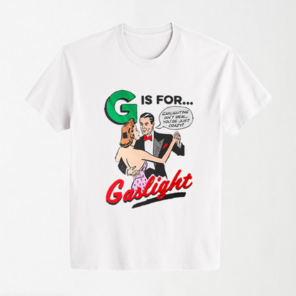 G Is For Gaslight - Round Neck Unisex T Shirt