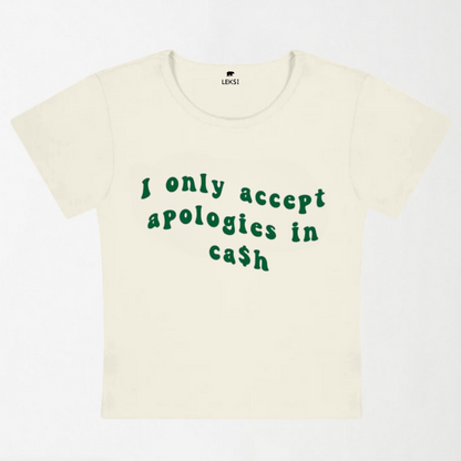 I Only Accept Apologies In Cash Y2k Baby Tee