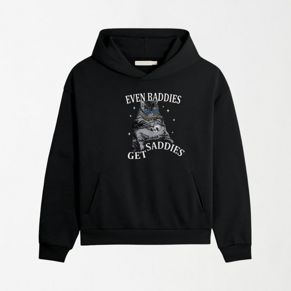 Even Baddies Get Saddies - Graphic Hoodie