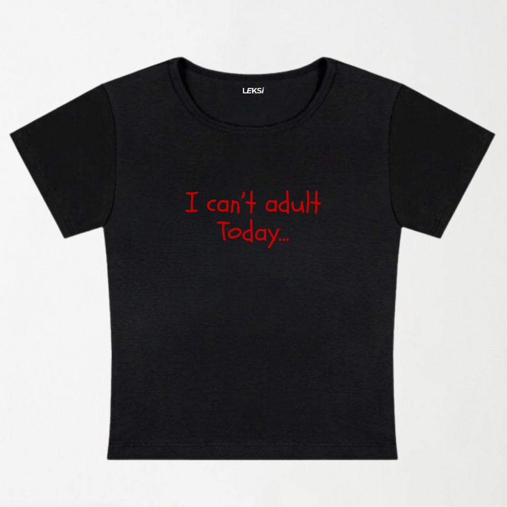 I Cannot Adult Today Y2K Baby Tee