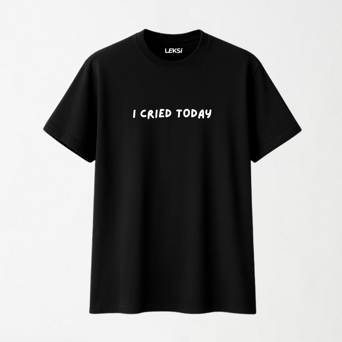 I Cried Today - Round Neck Unisex T Shirt