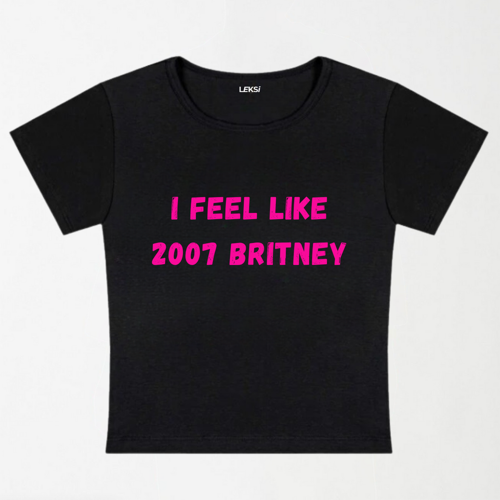 I Feel Like 2007 Britney Y2K Baby Tee