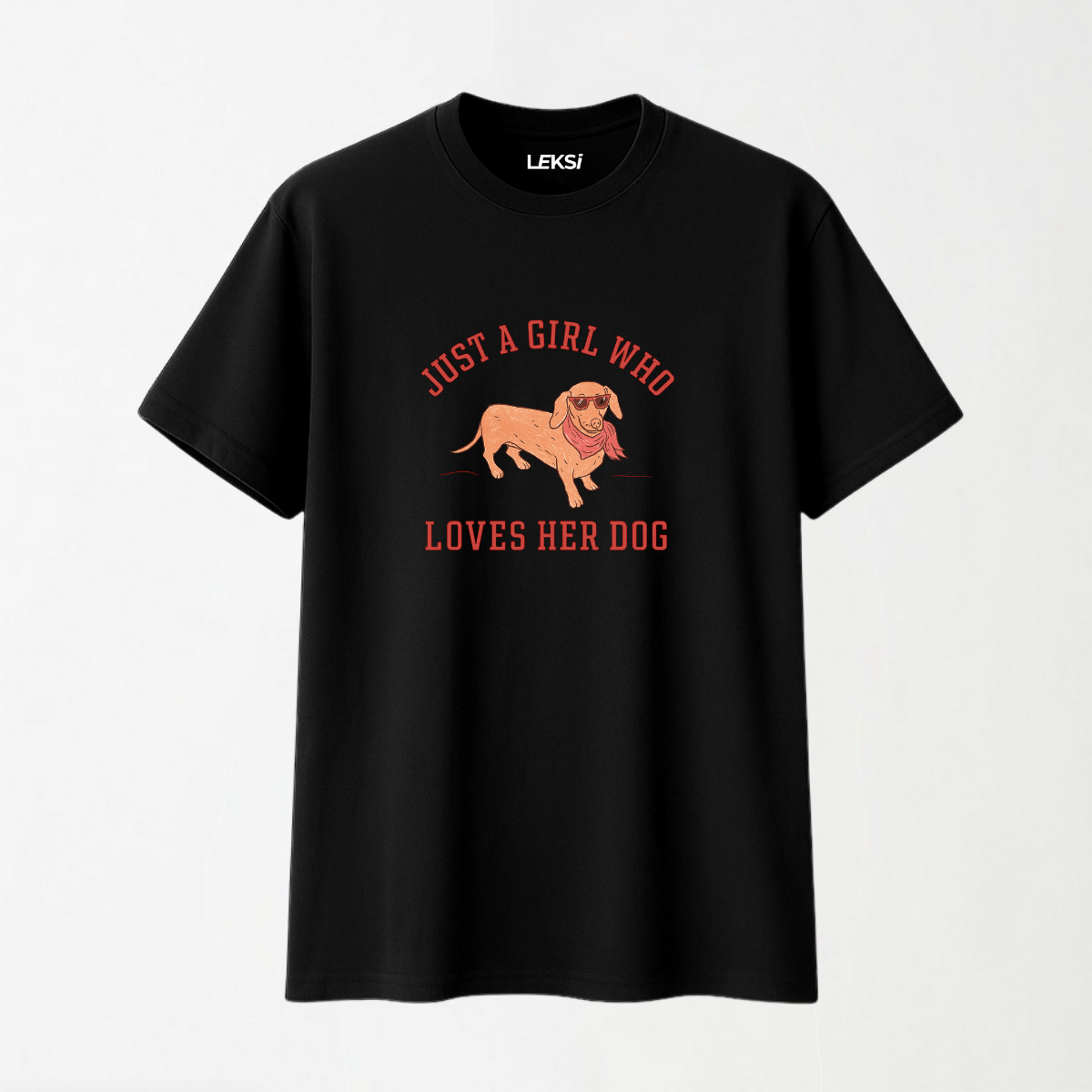 Just a Girl Who Loves Her Dog - Round Neck Unisex T Shirt