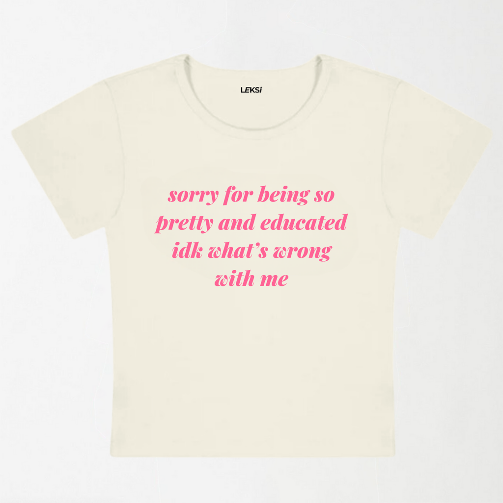 Sorry For Being So Pretty And Educated Y2K Baby Tee