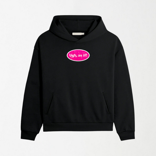 Ugh As If - Graphic Hoodie