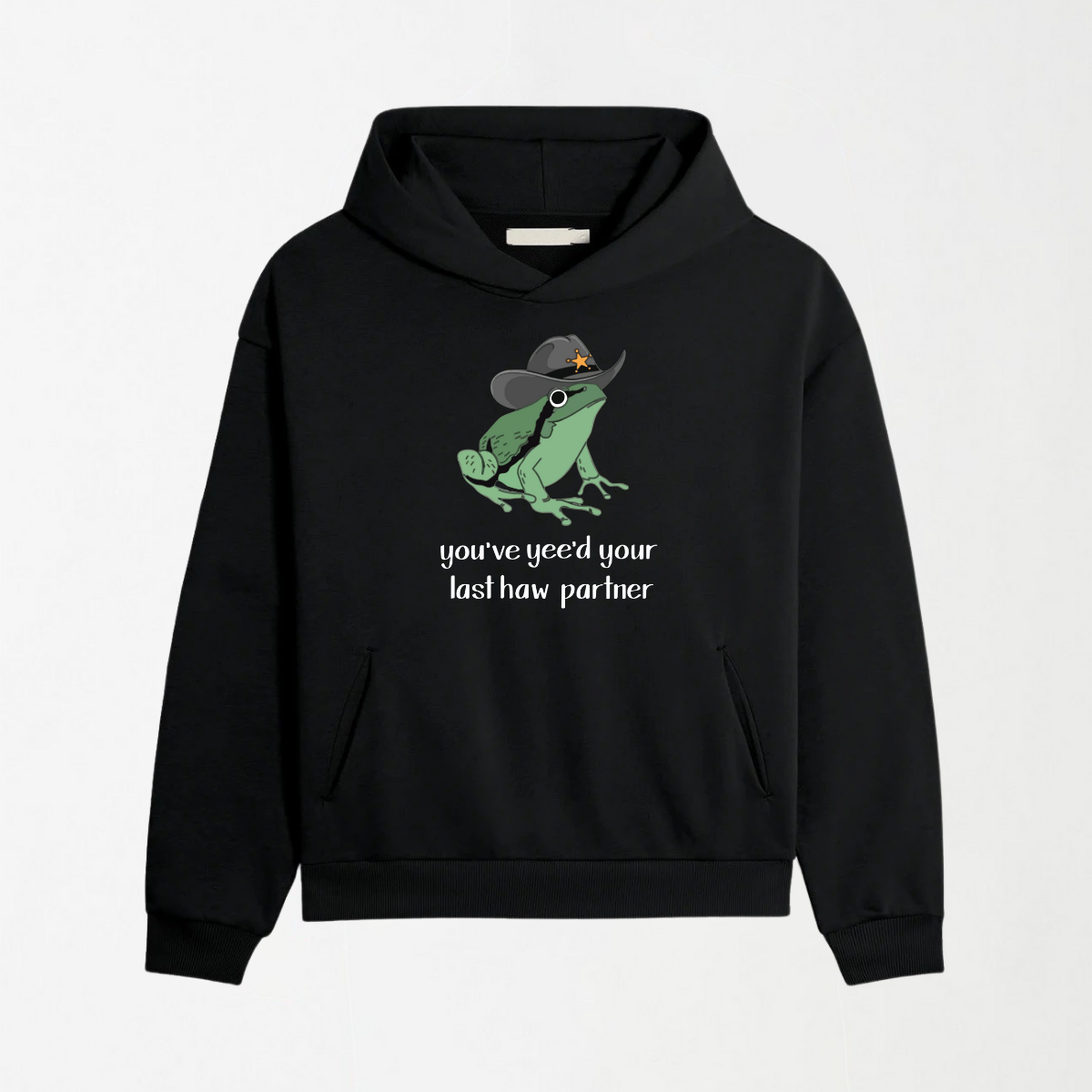 You've Yee'd Your Last Haw Partner - Graphic Hoodie