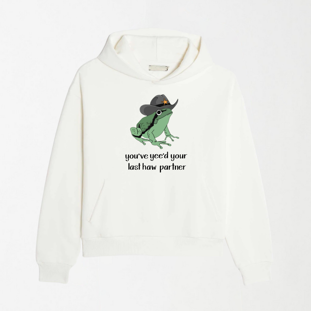 You've Yee'd Your Last Haw Partner - Graphic Hoodie