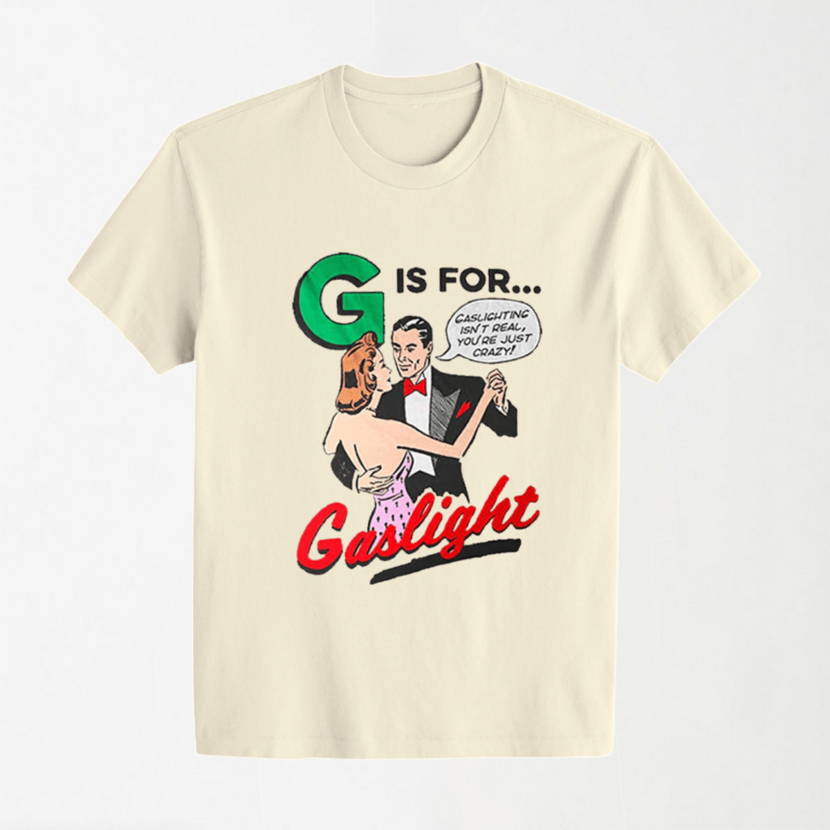 G Is For Gaslight - Round Neck Unisex T Shirt S - Premium Unisex Graphic T-Shirt | LEKSI Pakistan