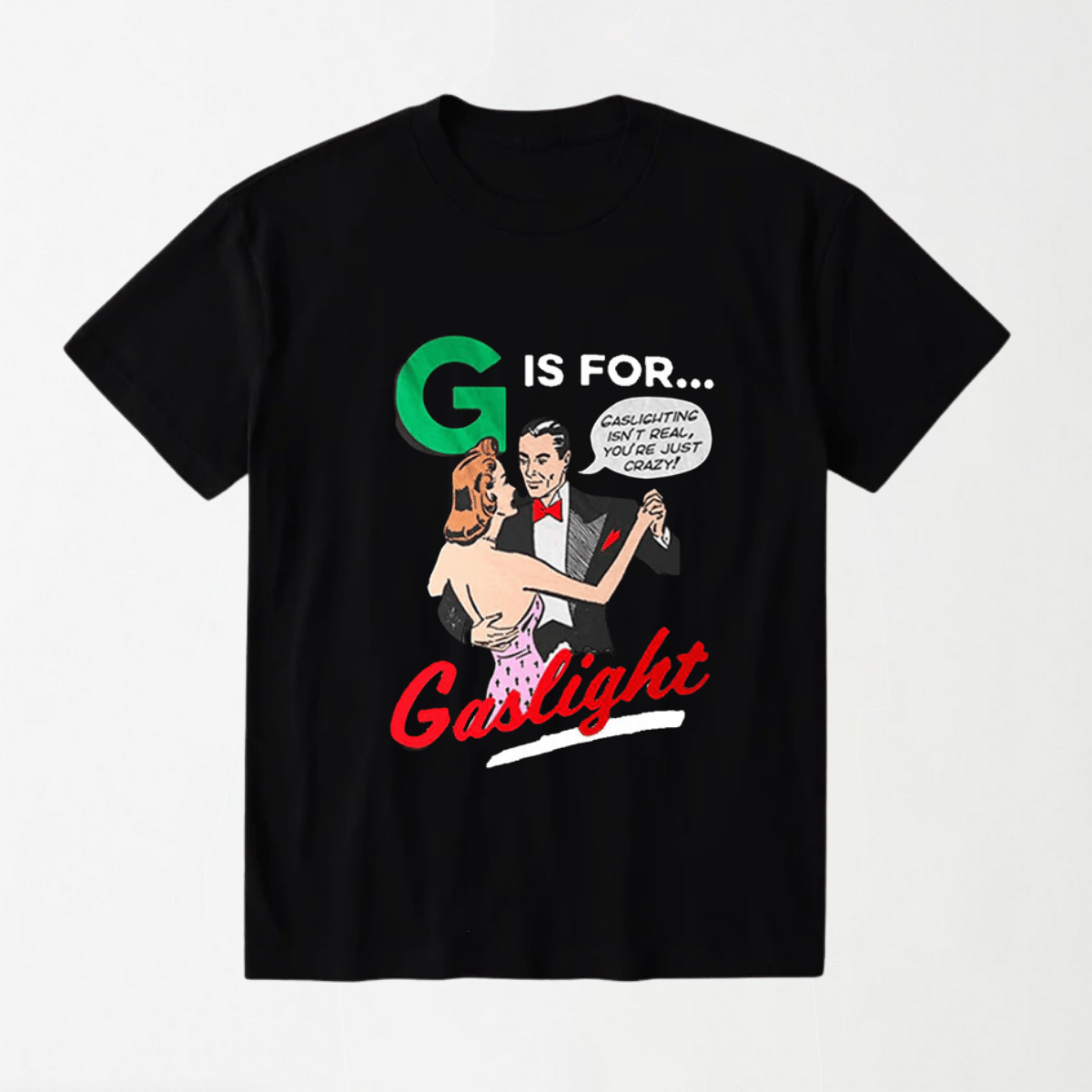 G Is For Gaslight - Round Neck Unisex T Shirt S - Premium Unisex Graphic T-Shirt | LEKSI Pakistan