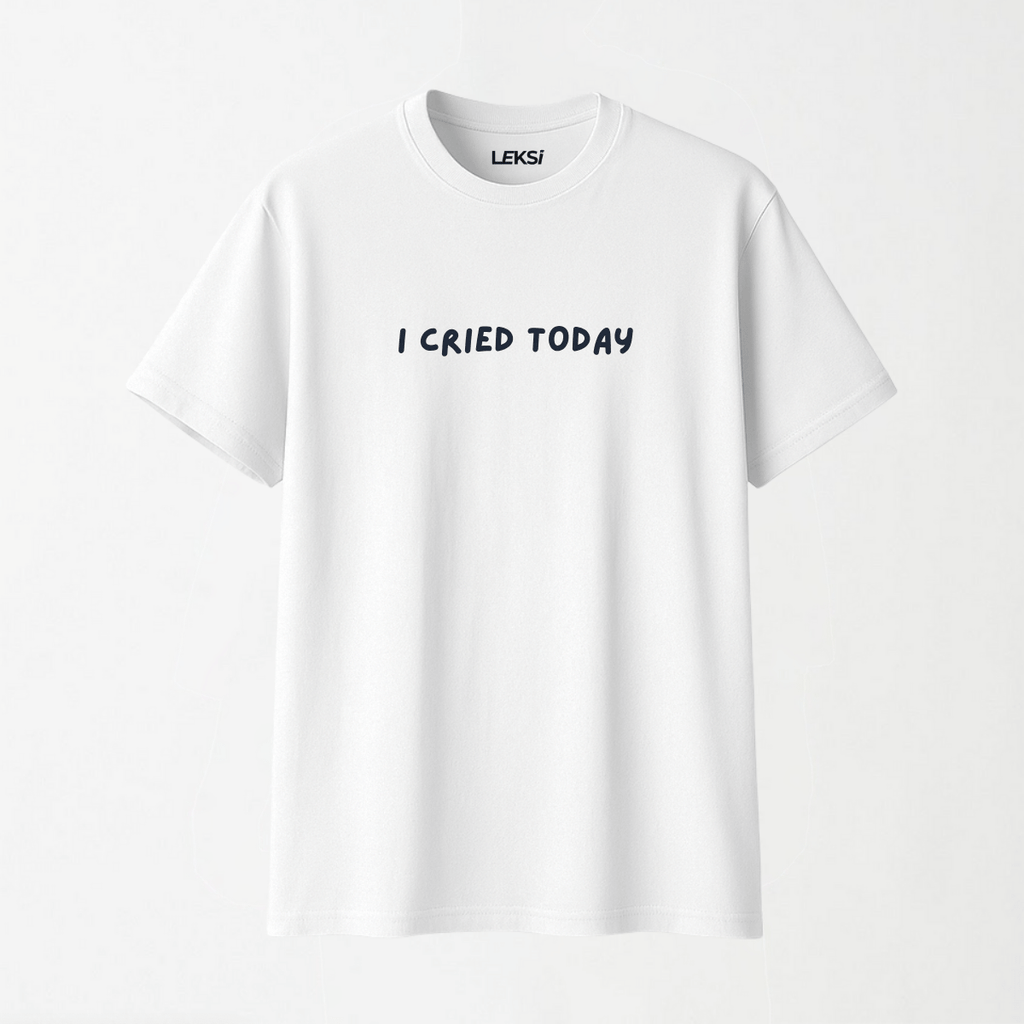 I Cried Today - Round Neck Unisex T Shirt S - Premium Unisex Graphic T-Shirt | LEKSI Pakistan