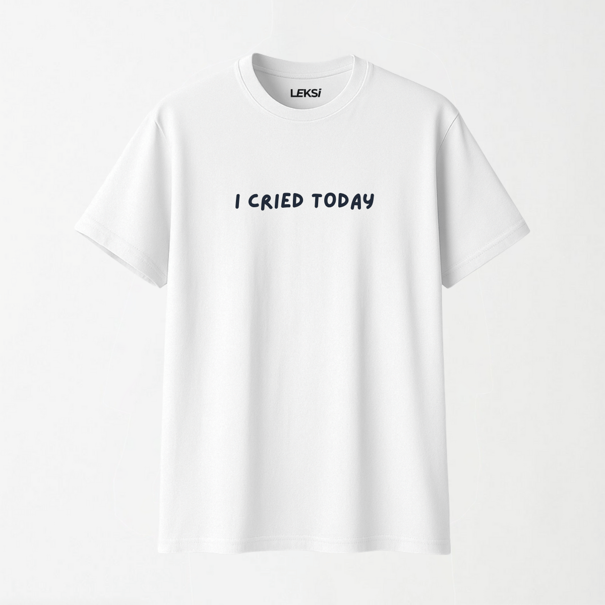 I Cried Today - Round Neck Unisex T Shirt S - Premium Unisex Graphic T-Shirt | LEKSI Pakistan