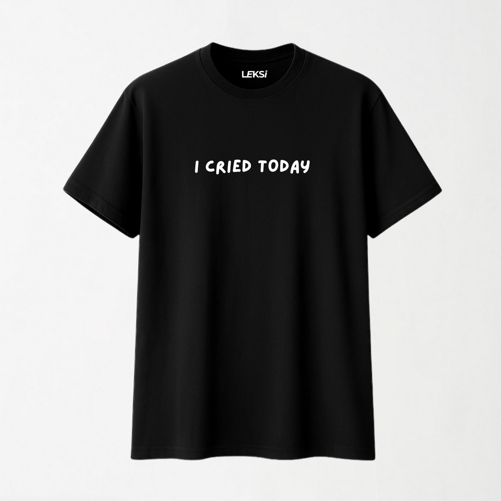 I Cried Today - Round Neck Unisex T Shirt S - Premium Unisex Graphic T-Shirt | LEKSI Pakistan