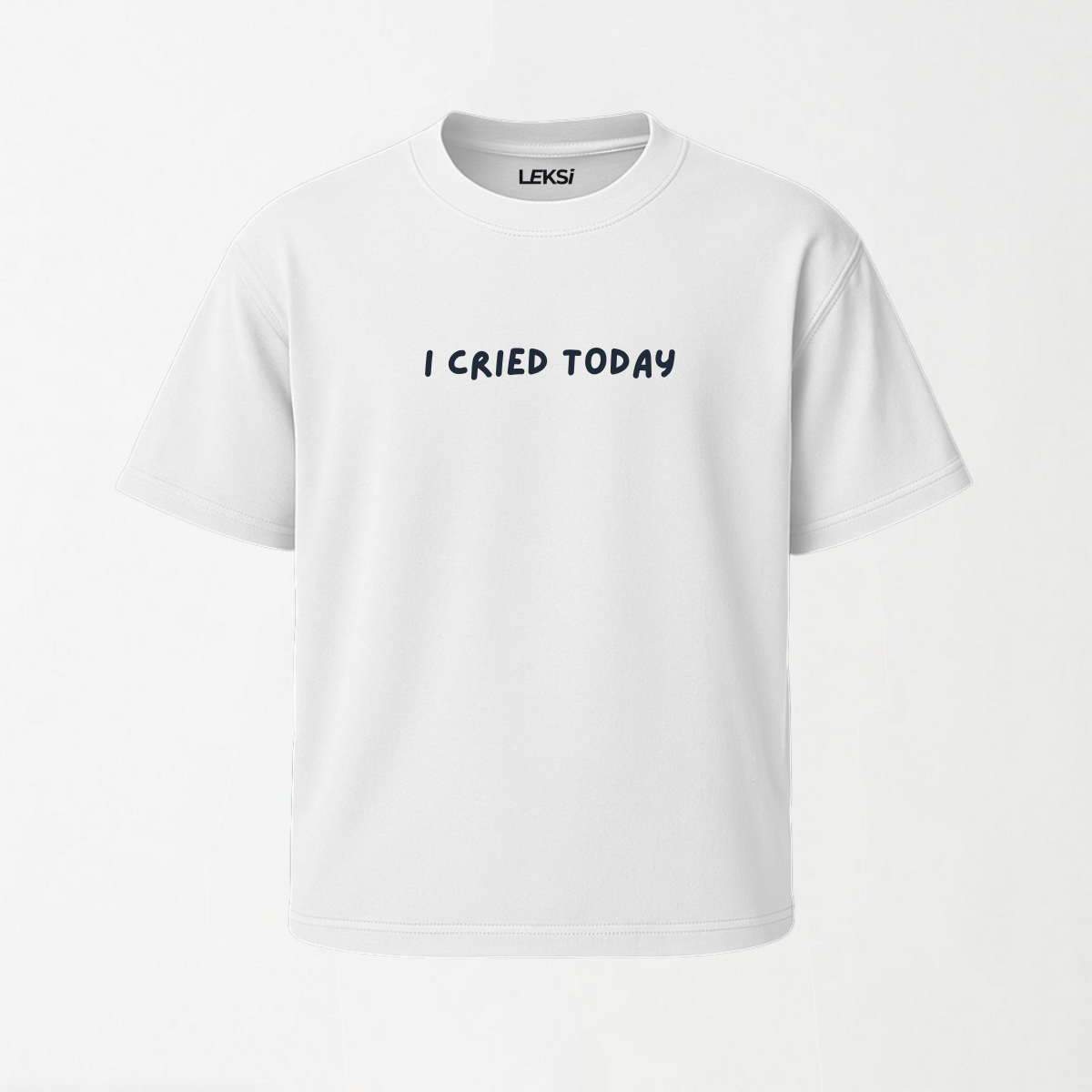 I Cried Today - Round Neck Unisex T Shirt S - Premium Unisex Graphic T-Shirt | LEKSI Pakistan