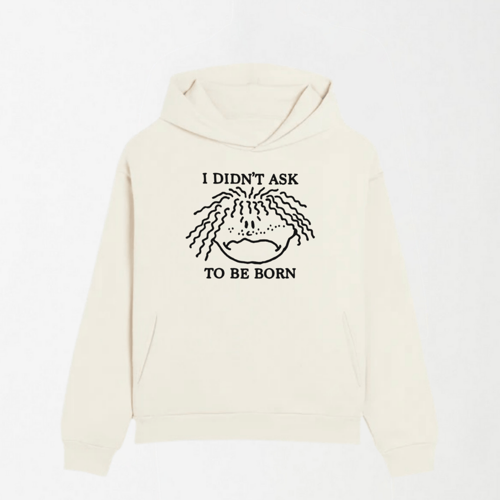 I Didn't Ask To Be Born - Graphic Hoodie S - Premium Unisex | LEKSI Pakistan