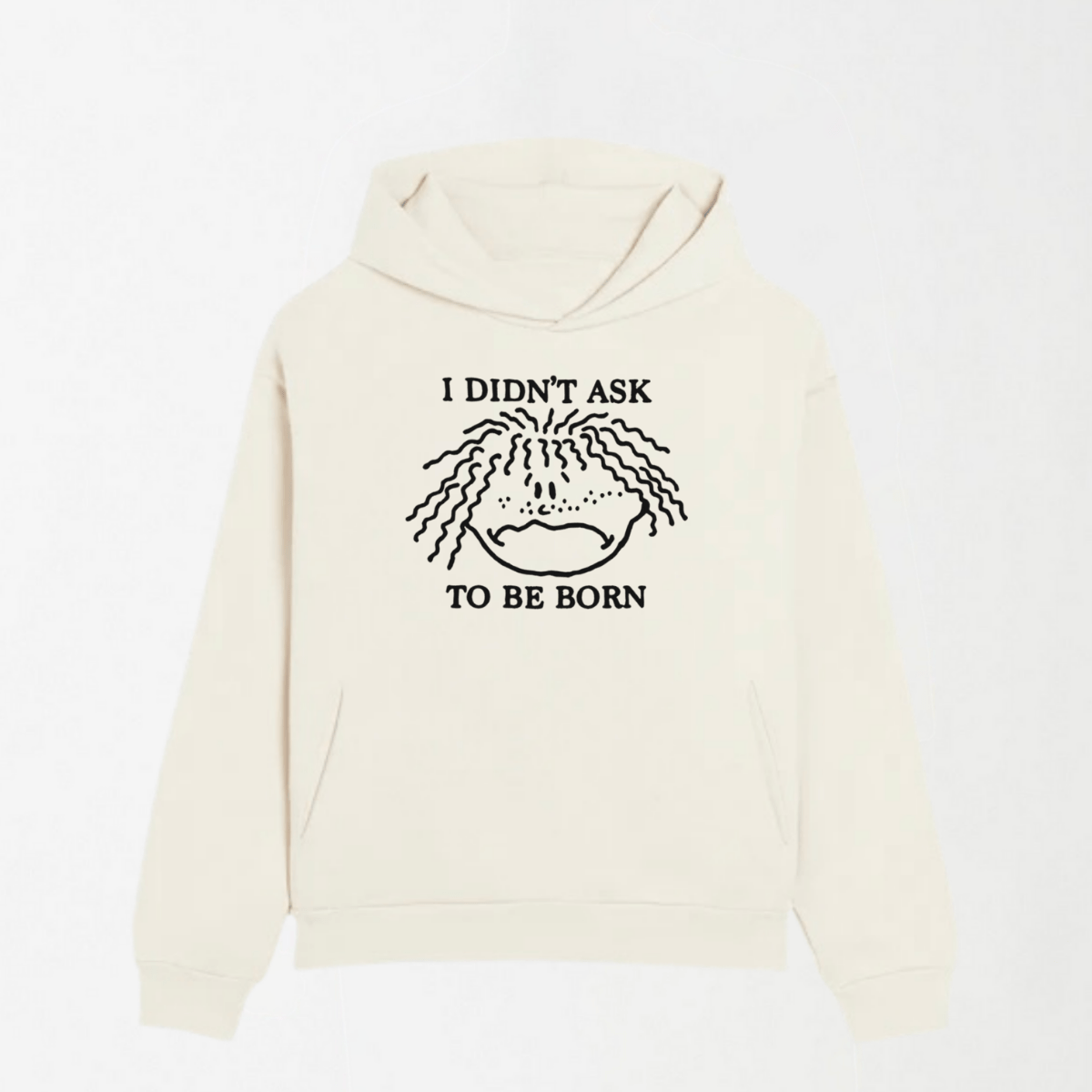 I Didn't Ask To Be Born - Graphic Hoodie S - Premium Unisex | LEKSI Pakistan