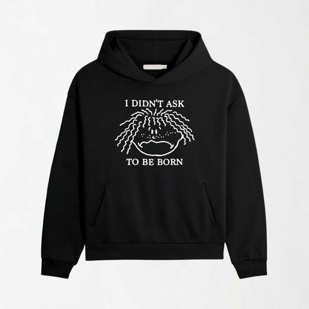 I Didn't Ask To Be Born - Graphic Hoodie S - Premium Unisex | LEKSI Pakistan