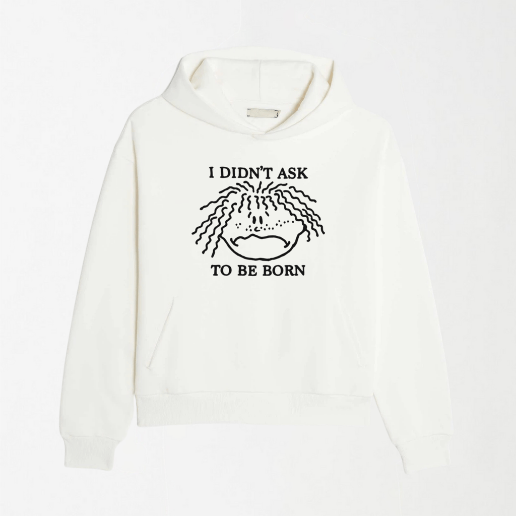 I Didn't Ask To Be Born - Graphic Hoodie S - Premium Unisex | LEKSI Pakistan