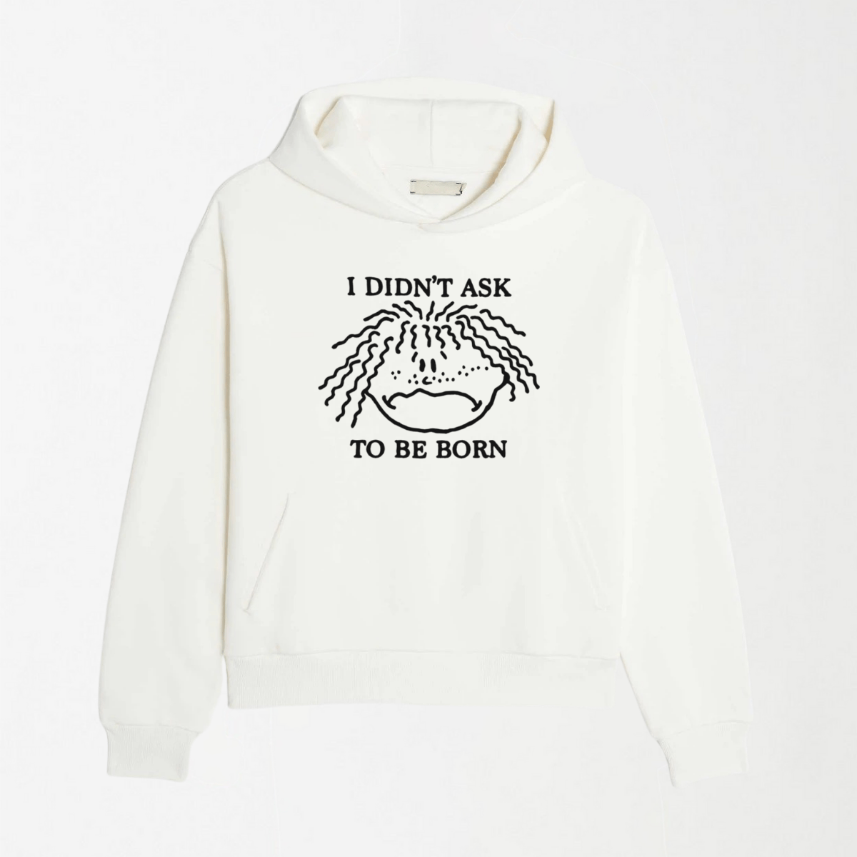 I Didn't Ask To Be Born - Graphic Hoodie S - Premium Unisex | LEKSI Pakistan