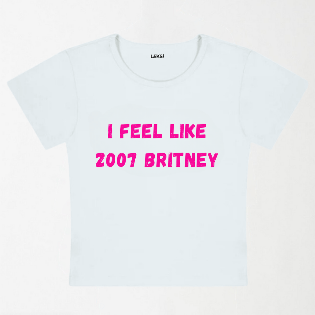 I Feel Like 2007 Britney Y2K Baby Tee XXS - Premium Unisex | LEKSI Pakistan
