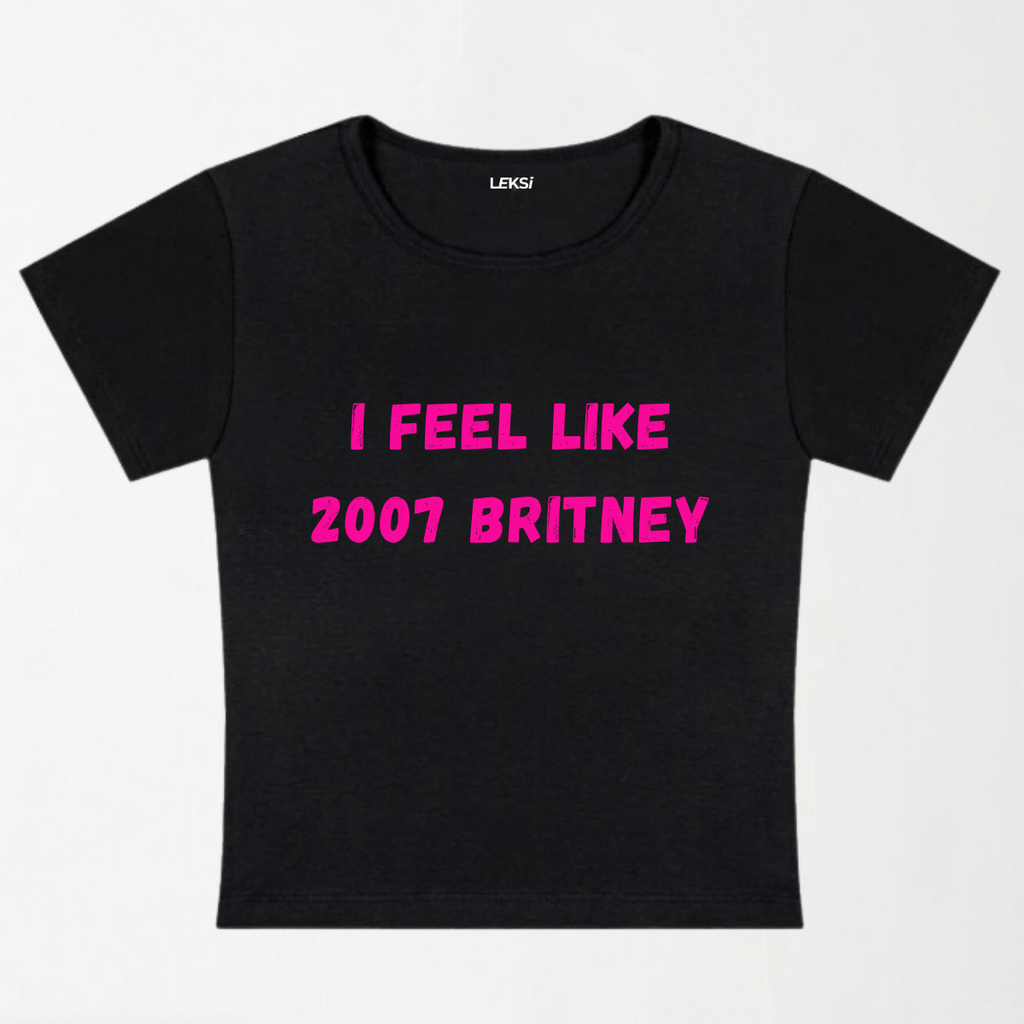 I Feel Like 2007 Britney Y2K Baby Tee XXS - Premium Unisex | LEKSI Pakistan