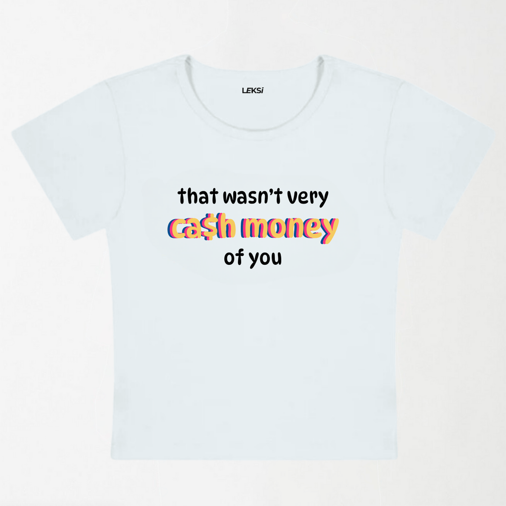 Wasn't Very Cash Money Of You Y2K Baby Tee XXS - Premium Unisex | LEKSI Pakistan