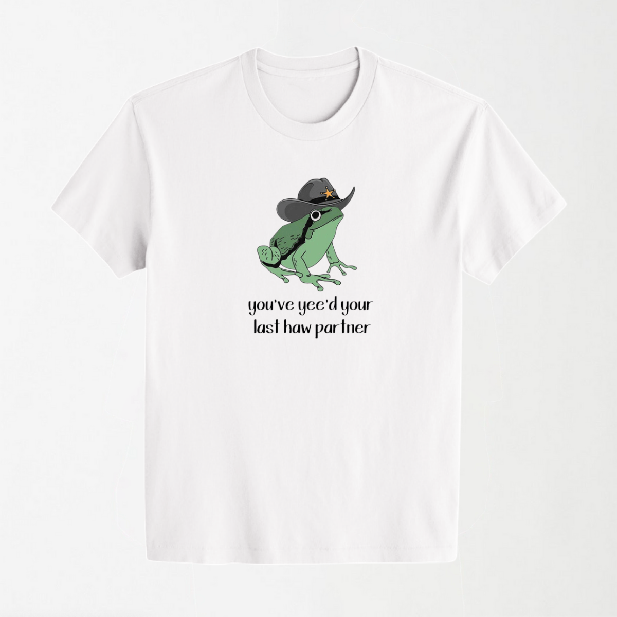 You've Yee'd Your Last Haw Partner - Round Neck Unisex T Shirt S - Premium Unisex Graphic T-Shirt | LEKSI Pakistan